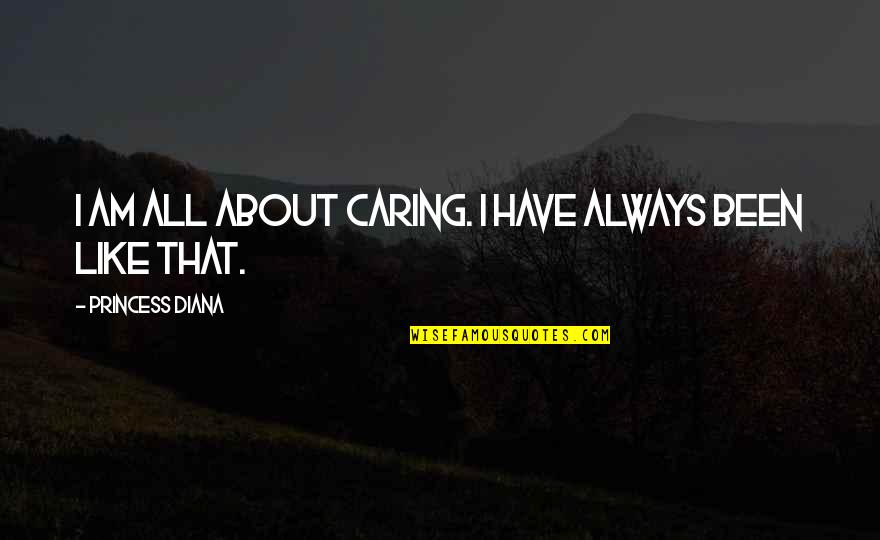 Medyumluk Egitimi Quotes By Princess Diana: I am all about caring. I have always