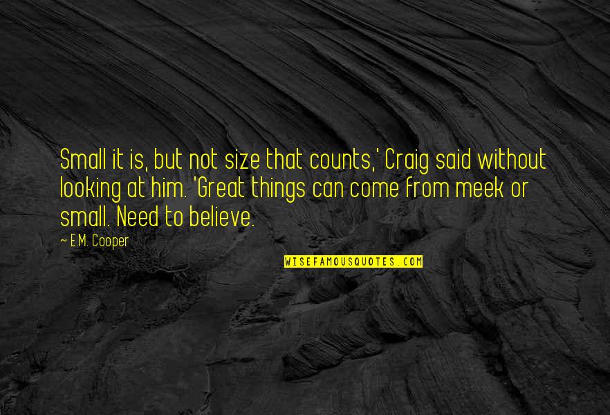 Meek Quotes By E.M. Cooper: Small it is, but not size that counts,'