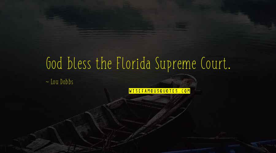 Meena Bazar Quotes By Lou Dobbs: God bless the Florida Supreme Court.