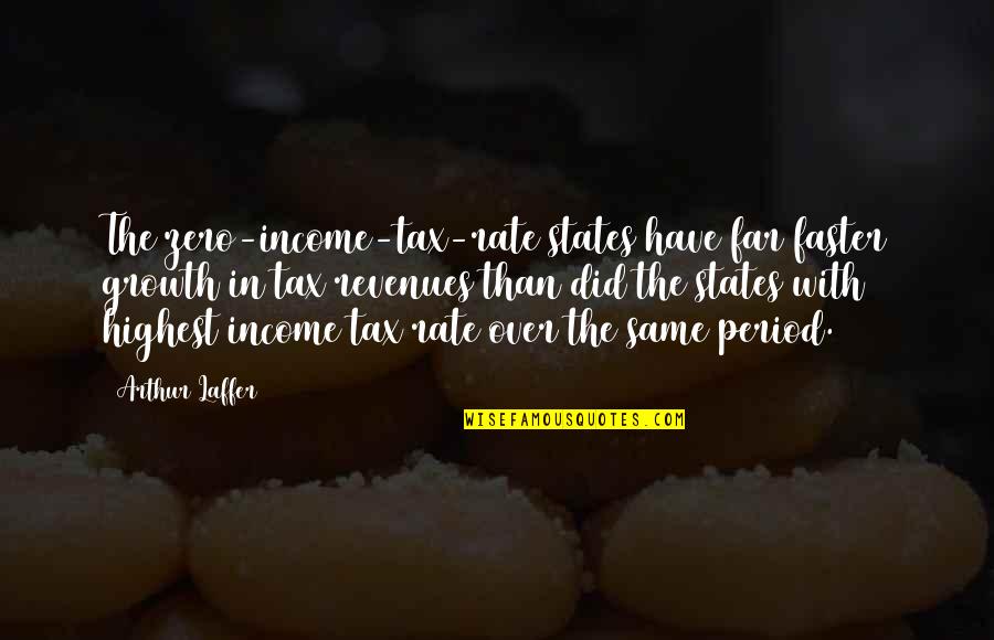 Meer Taqi Meer Quotes By Arthur Laffer: The zero-income-tax-rate states have far faster growth in