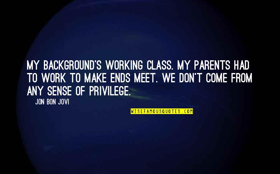 Meet The Parents Best Quotes By Jon Bon Jovi: My background's working class. My parents had to