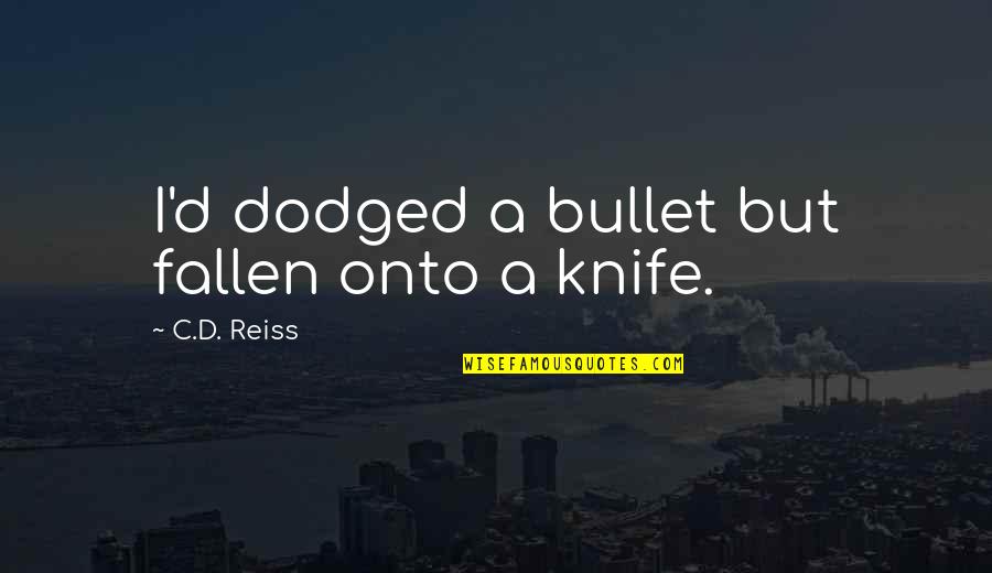 Meeting Family First Time Quotes By C.D. Reiss: I'd dodged a bullet but fallen onto a