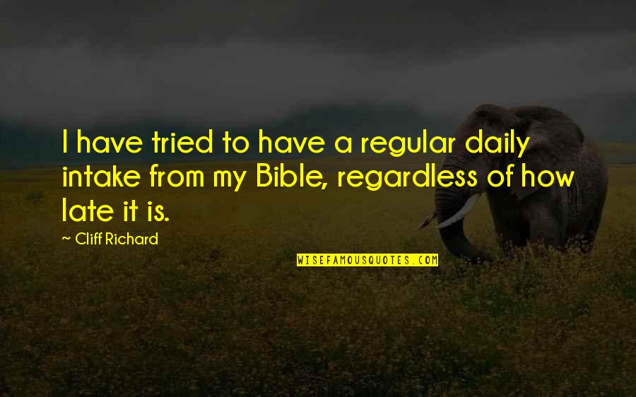 Meeting New Family Quotes By Cliff Richard: I have tried to have a regular daily