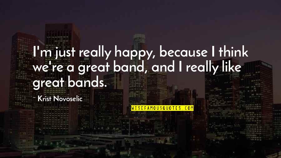 Meeting New Family Quotes By Krist Novoselic: I'm just really happy, because I think we're