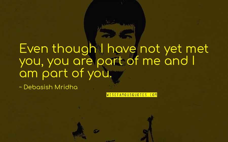 Meeting New Someone Quotes By Debasish Mridha: Even though I have not yet met you,