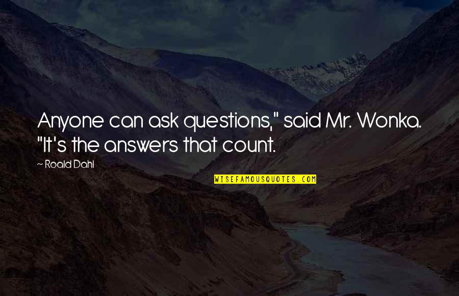 Meeting Someone For The First Time Quotes By Roald Dahl: Anyone can ask questions," said Mr. Wonka. "It's