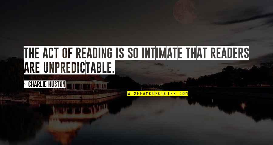 Meeyoo Quotes By Charlie Huston: The act of reading is so intimate that