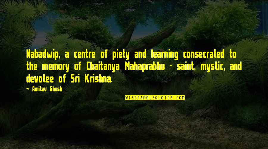 Mega Man 11 Quotes By Amitav Ghosh: Nabadwip, a centre of piety and learning consecrated