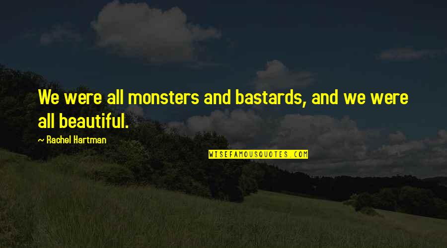 Megaformer Classes Quotes By Rachel Hartman: We were all monsters and bastards, and we