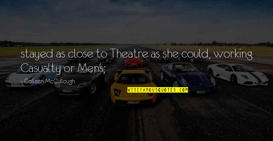 Megaptera Whale Quotes By Colleen McCullough: stayed as close to Theatre as she could,