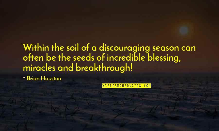 Megerian Quotes By Brian Houston: Within the soil of a discouraging season can