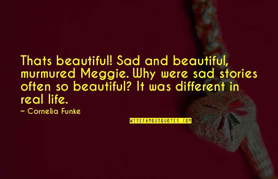 Meggie's Quotes By Cornelia Funke: Thats beautiful! Sad and beautiful, murmured Meggie. Why