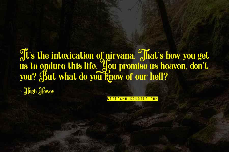 Meggitt Polymers Quotes By Hugh Howey: It's the intoxication of nirvana. That's how you