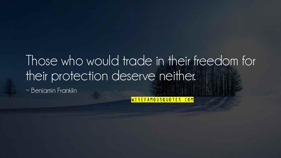 Meghana Lokesh Quotes By Benjamin Franklin: Those who would trade in their freedom for