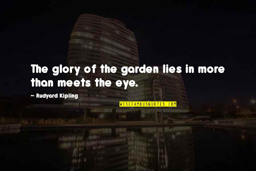 Meghe Dhaka Tara Quotes By Rudyard Kipling: The glory of the garden lies in more