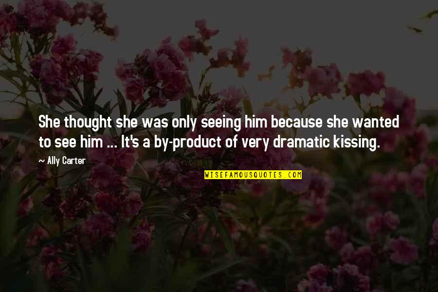 Meginord Quotes By Ally Carter: She thought she was only seeing him because