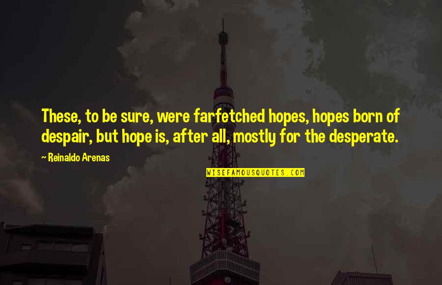 Meginord Quotes By Reinaldo Arenas: These, to be sure, were farfetched hopes, hopes