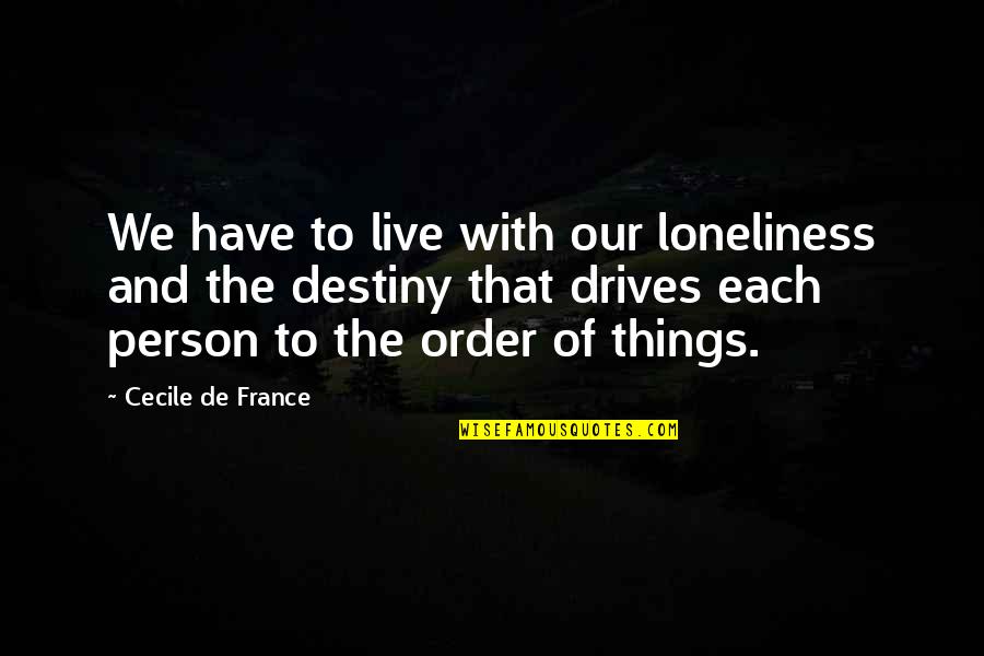 Meglio Knives Quotes By Cecile De France: We have to live with our loneliness and