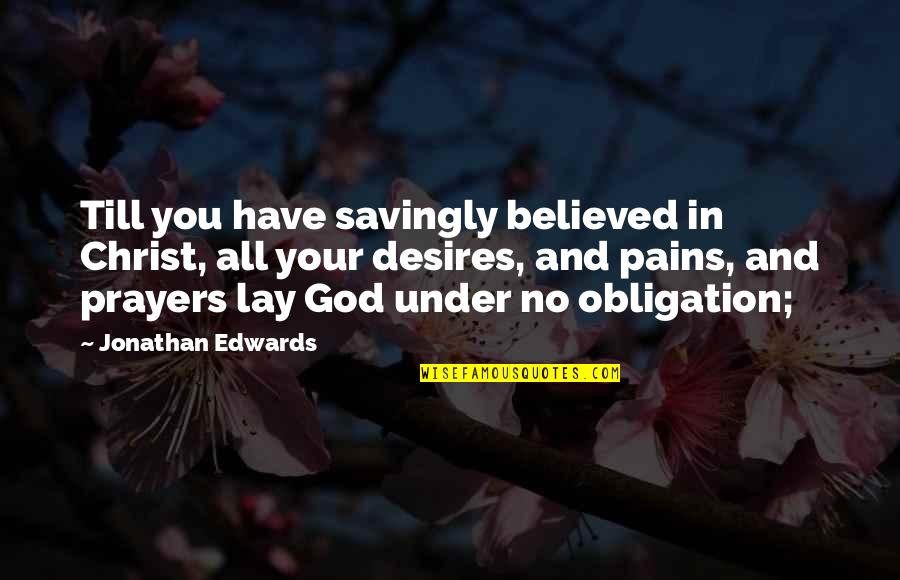 Mehitabel The Cat Quotes By Jonathan Edwards: Till you have savingly believed in Christ, all