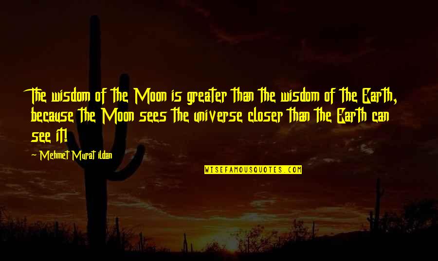 Mehmet Can Quotes By Mehmet Murat Ildan: The wisdom of the Moon is greater than