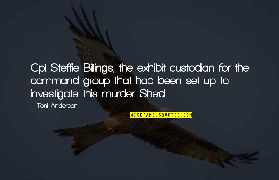 Mehnaz Afridi Quotes By Toni Anderson: Cpl. Steffie Billings, the exhibit custodian for the