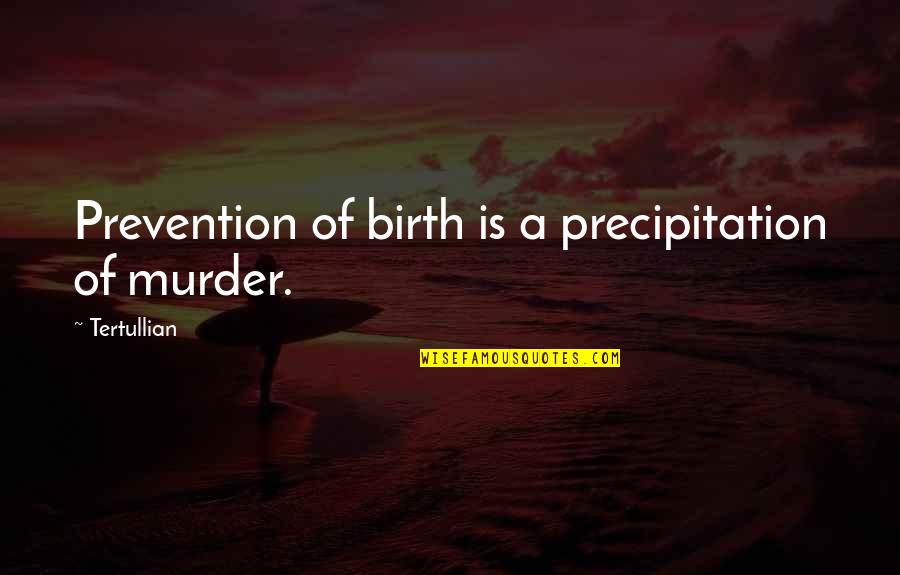 Mehow Nick Quotes By Tertullian: Prevention of birth is a precipitation of murder.