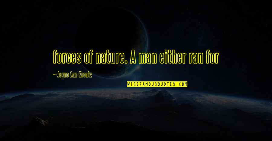 Mehrabians Theory Quotes By Jayne Ann Krentz: forces of nature. A man either ran for