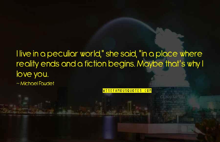 Mehrnaz Bassiri Quotes By Michael Faudet: I live in a peculiar world," she said,