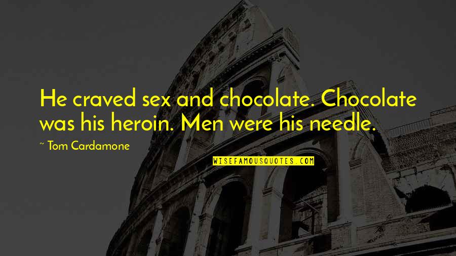 Mehron Body Quotes By Tom Cardamone: He craved sex and chocolate. Chocolate was his