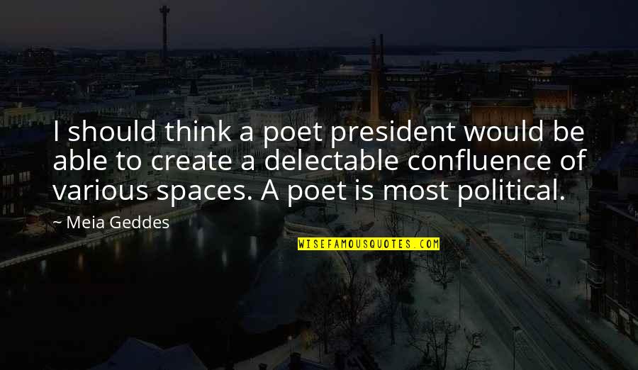 Meia Quotes By Meia Geddes: I should think a poet president would be