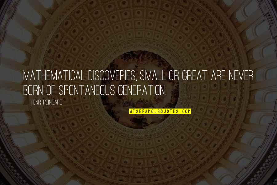 Meidecc Quotes By Henri Poincare: Mathematical discoveries, small or great are never born