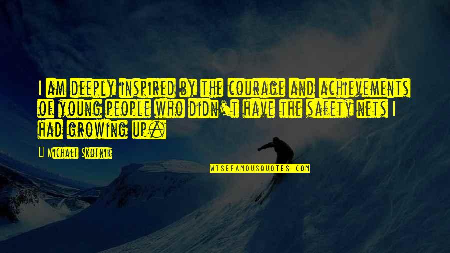 Meidling Concrete Quotes By Michael Skolnik: I am deeply inspired by the courage and