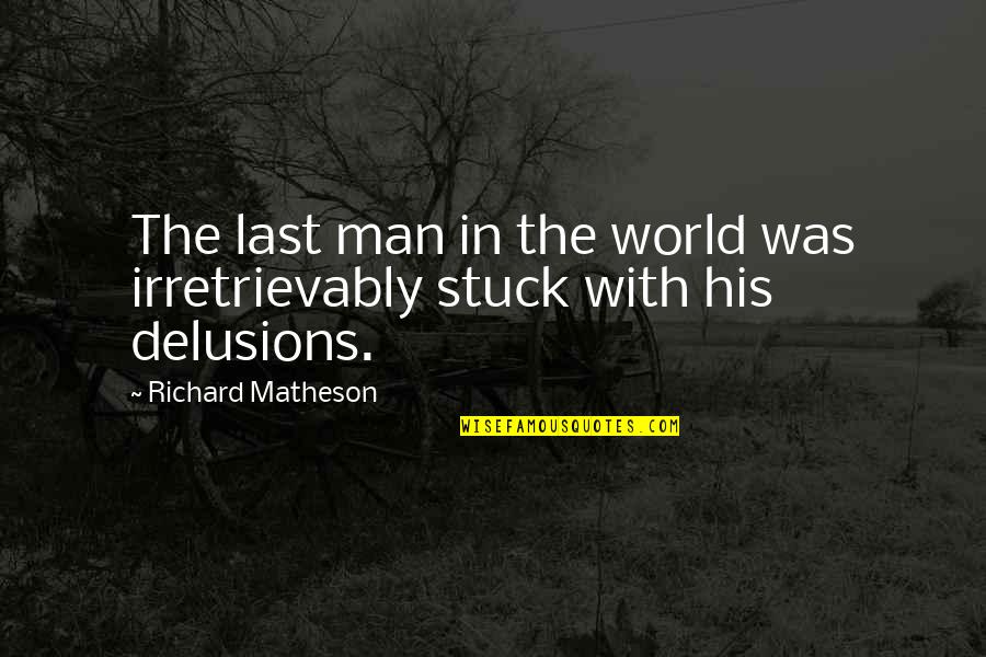 Meincke Construction Quotes By Richard Matheson: The last man in the world was irretrievably