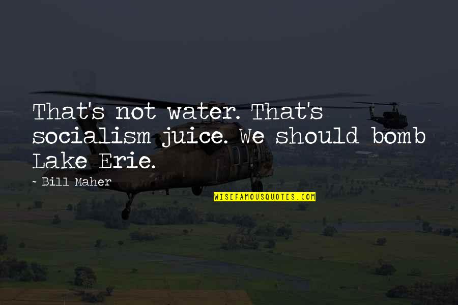 Meininger Michaels Md Quotes By Bill Maher: That's not water. That's socialism juice. We should