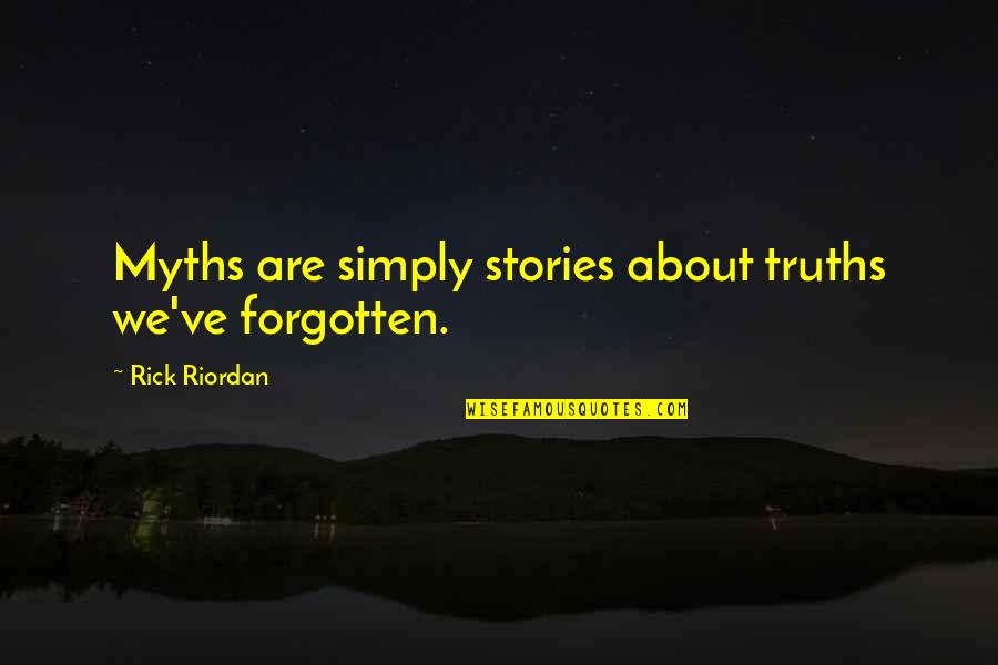 Meisner Repetition Quotes By Rick Riordan: Myths are simply stories about truths we've forgotten.