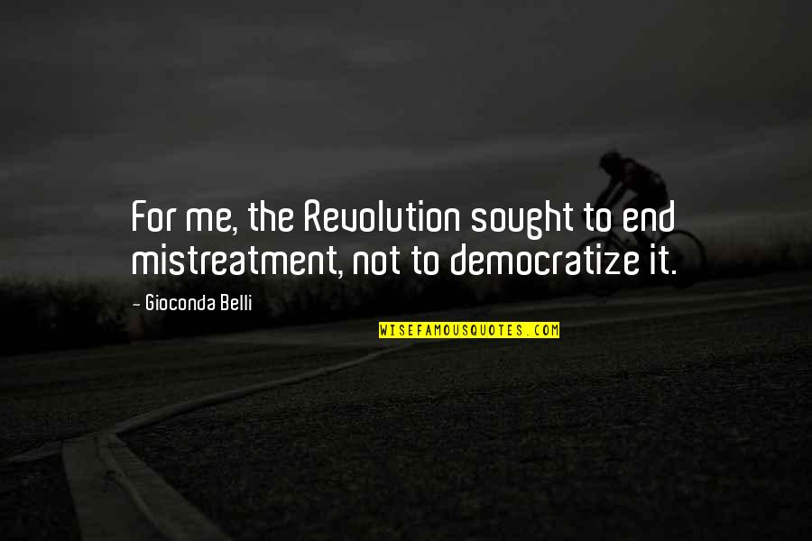 Meknaft Quotes By Gioconda Belli: For me, the Revolution sought to end mistreatment,