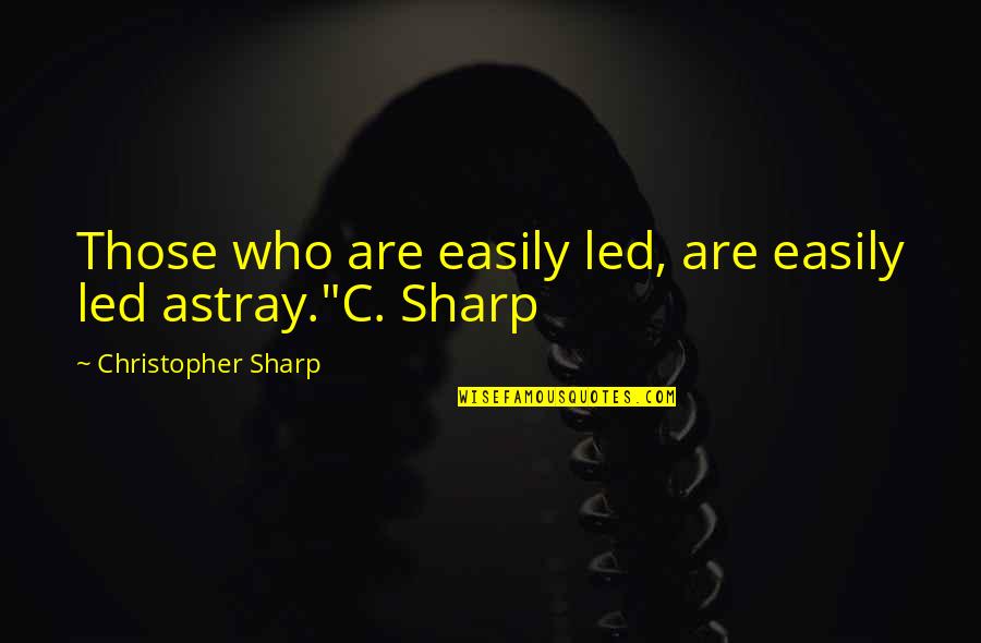 Mekonen Necho Quotes By Christopher Sharp: Those who are easily led, are easily led