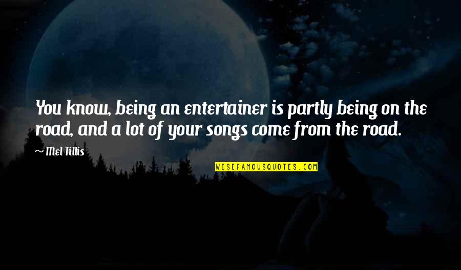 Mel Tillis Quotes By Mel Tillis: You know, being an entertainer is partly being