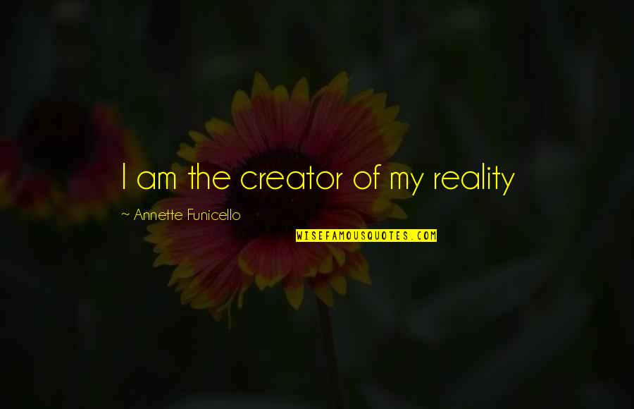 Melanie Beattie Quotes By Annette Funicello: I am the creator of my reality