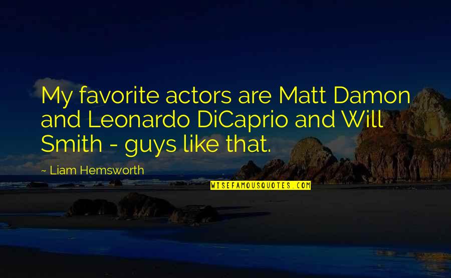 Melbert Sebayan Quotes By Liam Hemsworth: My favorite actors are Matt Damon and Leonardo