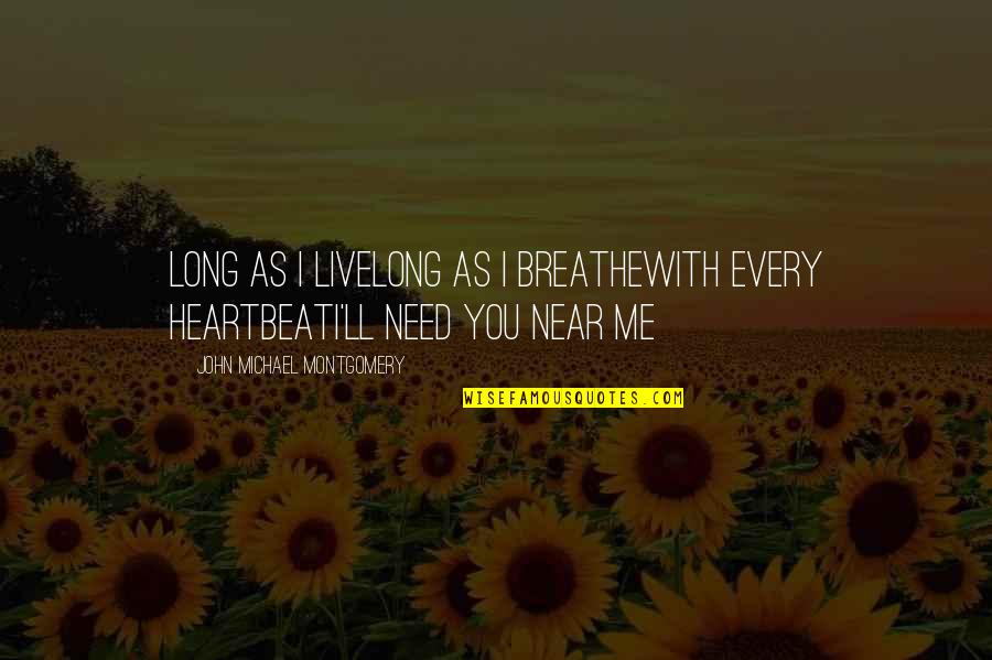 Melbournes City Quotes By John Michael Montgomery: Long as I liveLong as I breatheWith every