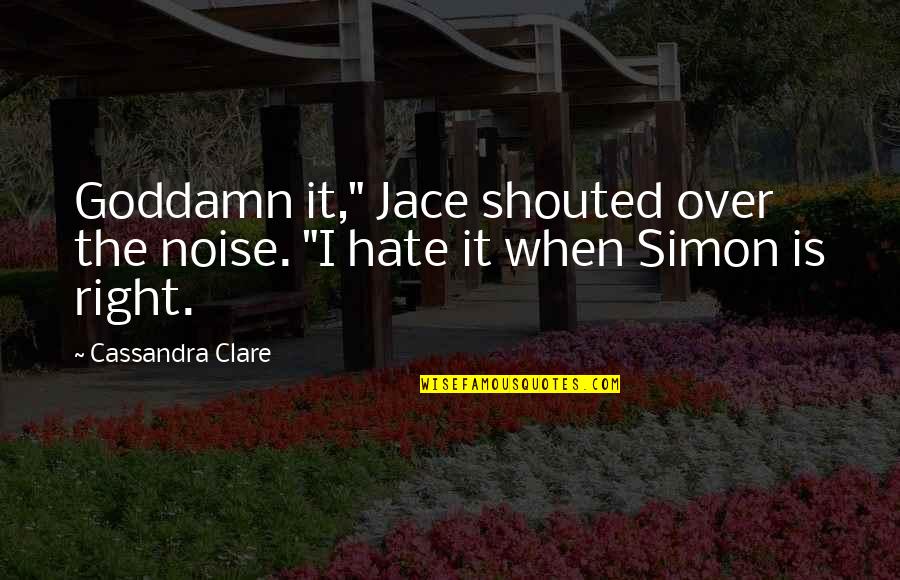 Melchior Metal Quotes By Cassandra Clare: Goddamn it," Jace shouted over the noise. "I