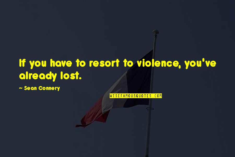 Meldal Lark Quotes By Sean Connery: If you have to resort to violence, you've