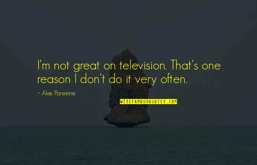 Meldspar Quotes By Alex Pareene: I'm not great on television. That's one reason