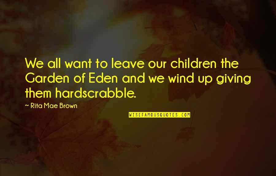 Meletus And Socrates Quotes By Rita Mae Brown: We all want to leave our children the