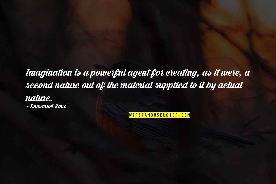 Melfex Quotes By Immanuel Kant: Imagination is a powerful agent for creating, as