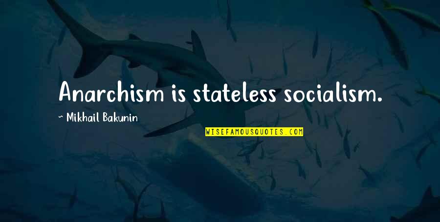 Melhoria Da Quotes By Mikhail Bakunin: Anarchism is stateless socialism.