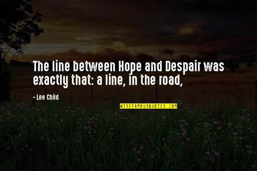 Melicia Work Quotes By Lee Child: The line between Hope and Despair was exactly