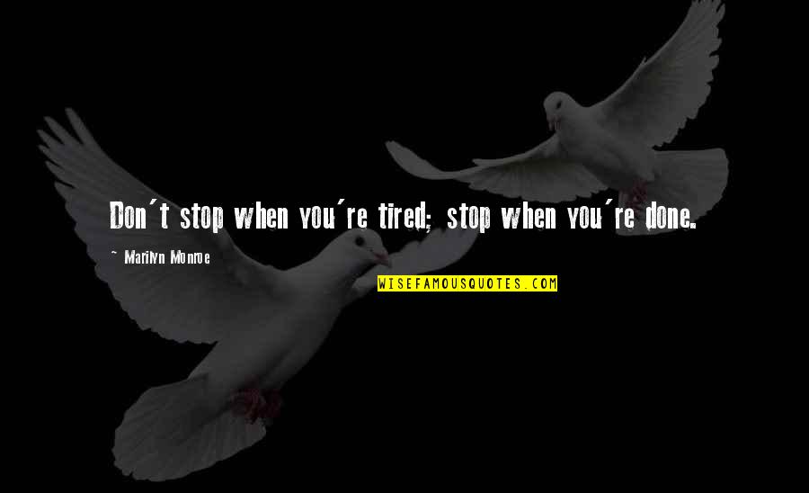 Melicia Work Quotes By Marilyn Monroe: Don't stop when you're tired; stop when you're