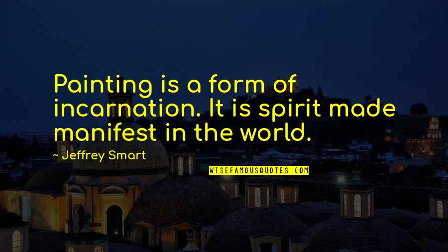 Melihat Ke Bawah Quotes By Jeffrey Smart: Painting is a form of incarnation. It is